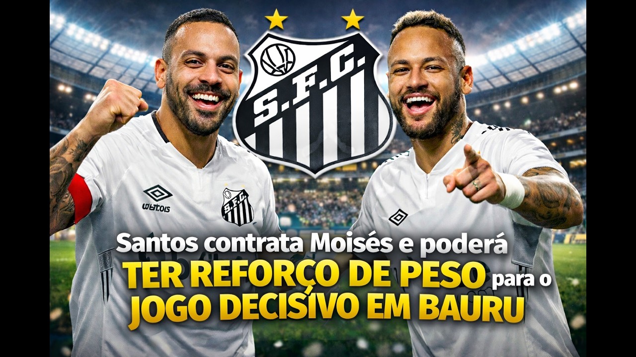 Santos contrata Moisés e poderá ter reforço de peso para o jogo decisivo em Bauru!