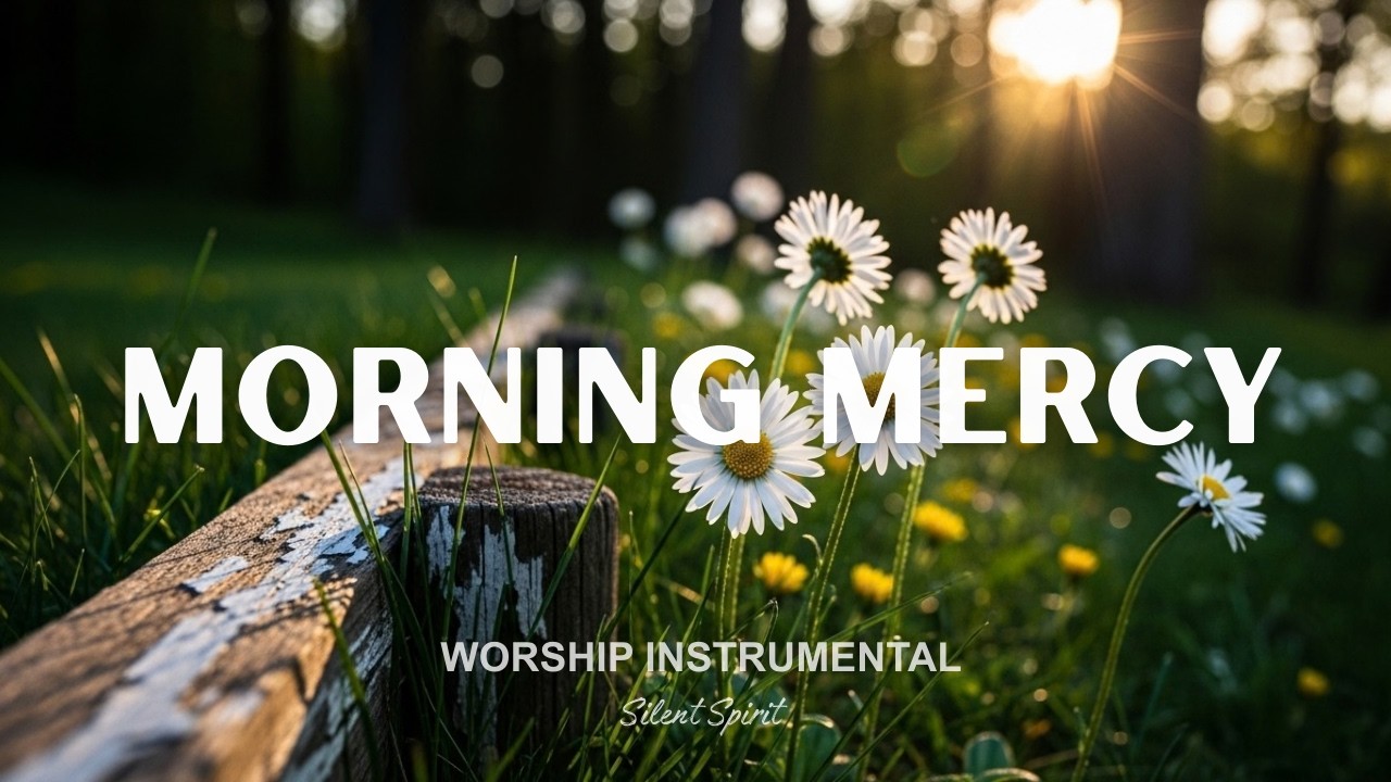 MORNING MERCY – Calm Worship Instrumental Piano | Prayer & Reflection