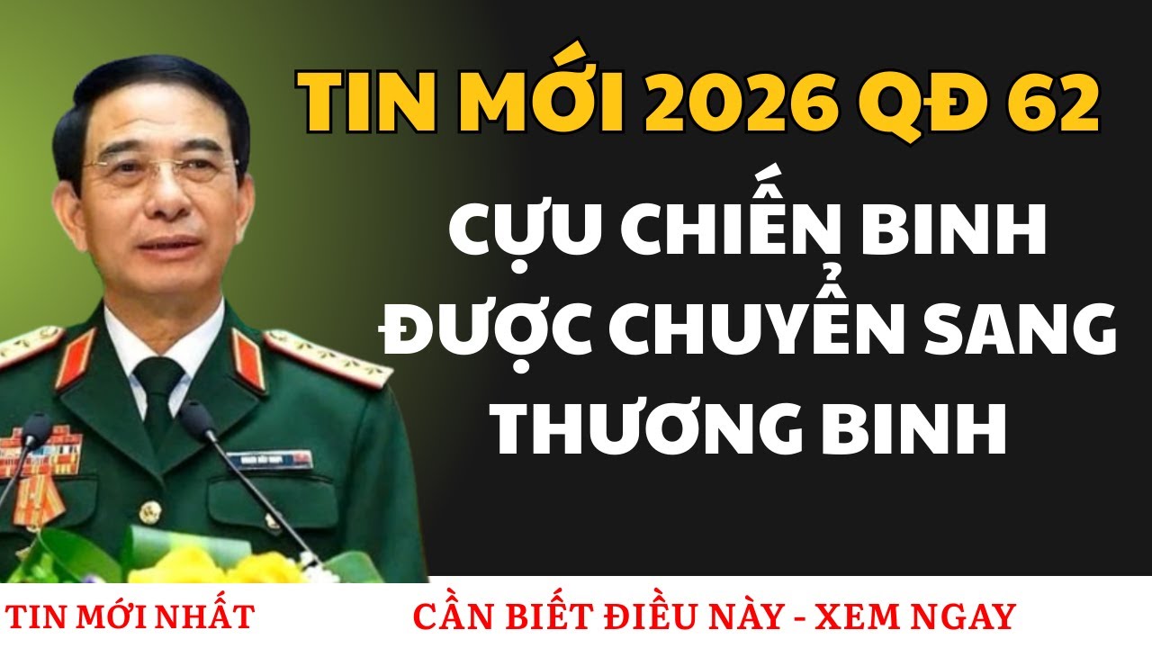 BƯỚC NGOẶT LỊCH SỬ 2026: Chuyển Diện Quyết Định 62 Sang Thương Binh