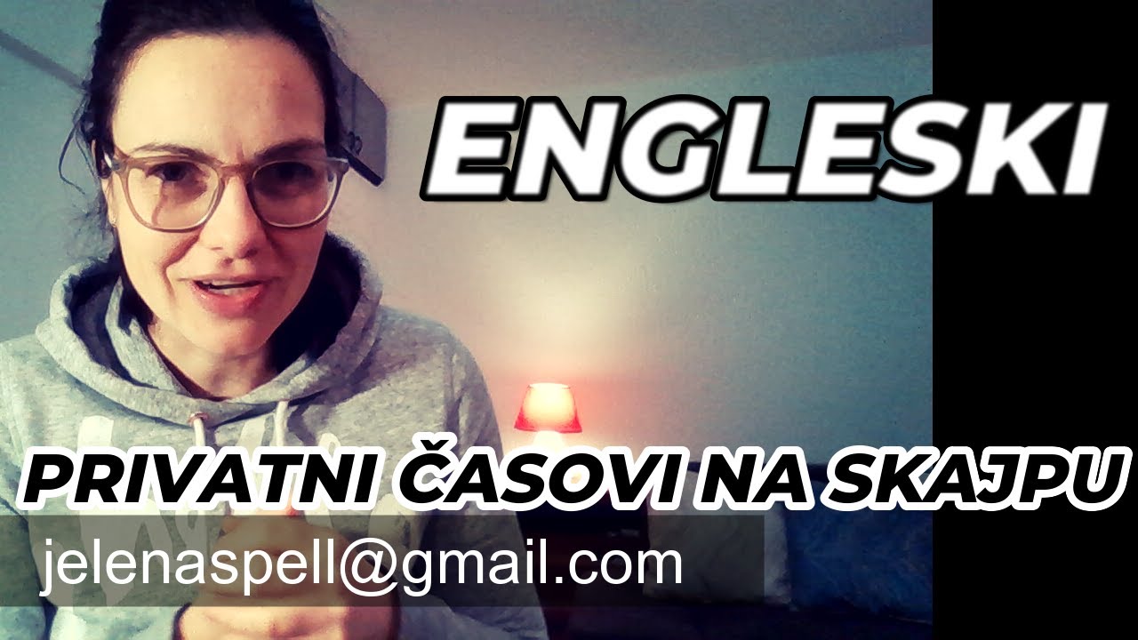 ENGLESKI - NAUČITE NA POČETKU JER KASNIJE SE TEŠKO ISPRAVI PROF JELENA