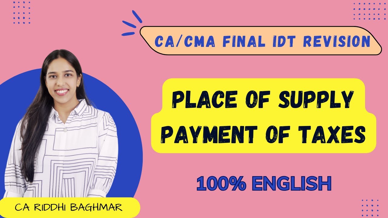 CA/CMA FINAL IDT - Place of Supply & Payment of Taxes - 100% English Revision Series