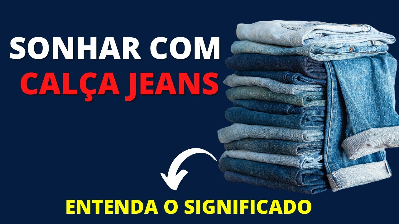 Sonhar com CAL&Ccedil;A JEANS - Veja o significado.