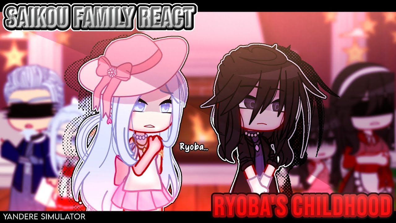 ✎ᝰ┆Saikou Family react to Ryoba's childhood || YANDERE SIMULATOR reaction GachaClub