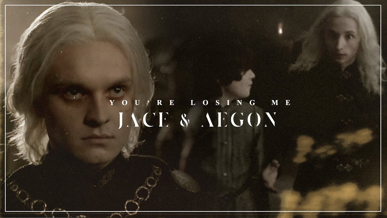 Jace & Aegon || you're losing me [REUPLOAD]