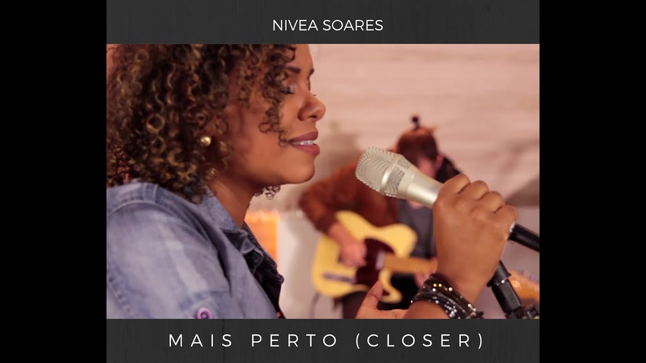 Mais Perto ( Closer) - Nivea Soares