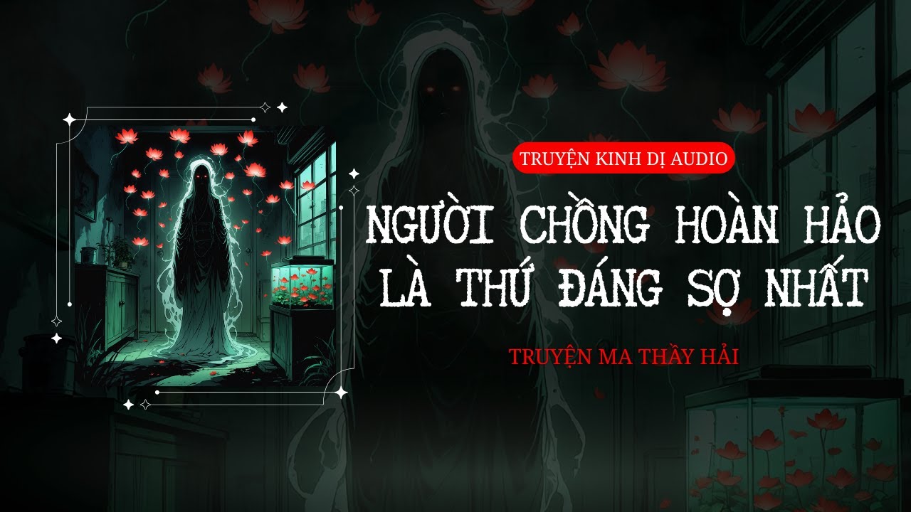 [FULL] NGƯỜI CHỒNG HOÀN HẢO LÀ THỨ ĐÁNG SỢ NHẤT || TRUYỆN KINH DỊ AUDIO