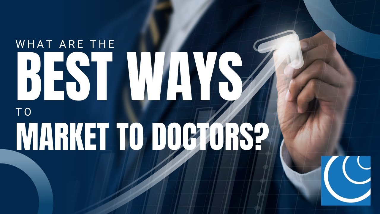 What Are The Best Ways to Market to Doctors?