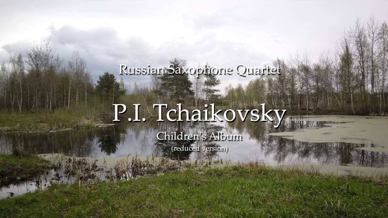 P. Tchaikovsky. Children's Album, performed by Russian Saxophone Quartet