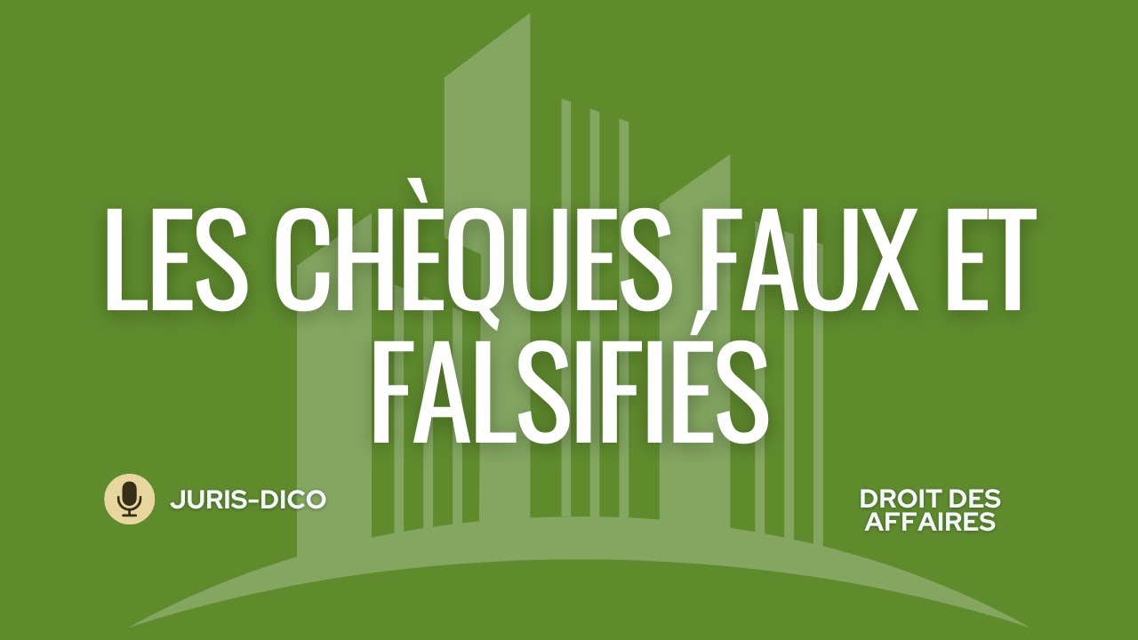 Les chèques faux et les chèques falsifiés [Droit des affaires]
