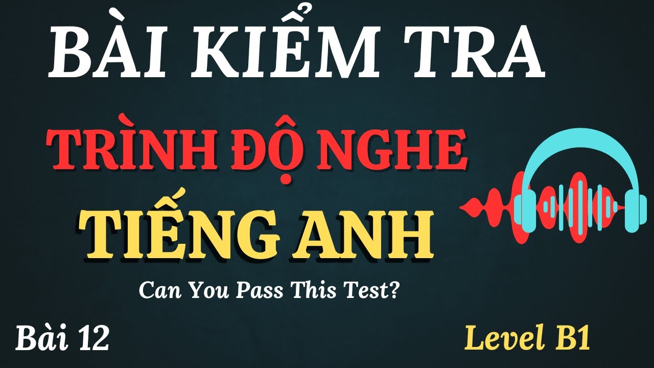 🎧Trình Độ Nghe Tiếng Anh Của Bạn Có Vượt Qua Được Level B1 Không? || Hãy Thử Sức Với Bài Test Này.