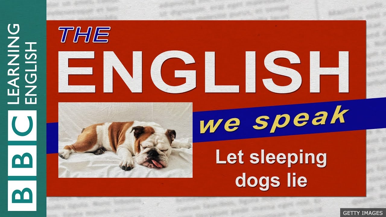 Let sleeping dogs lie: The English We Speak