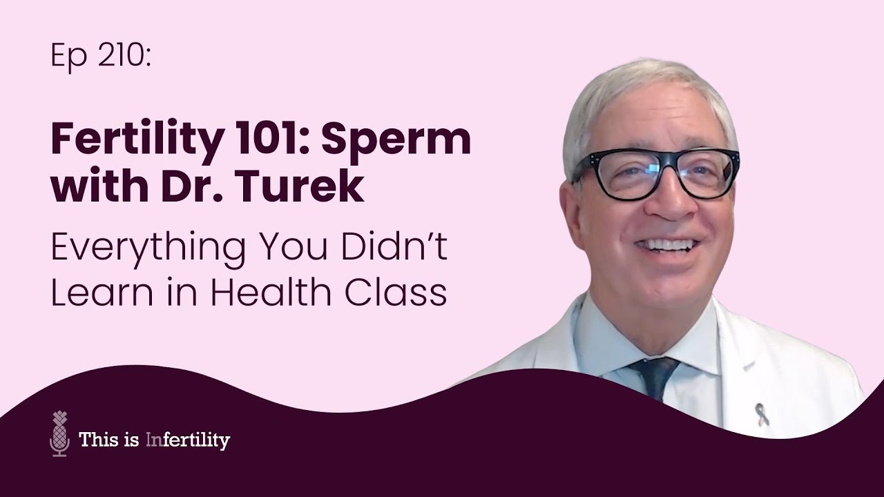 Fertility 101: Sperm with Dr. Turek: Everything You Didn&rsquo;t Learn in Health Class