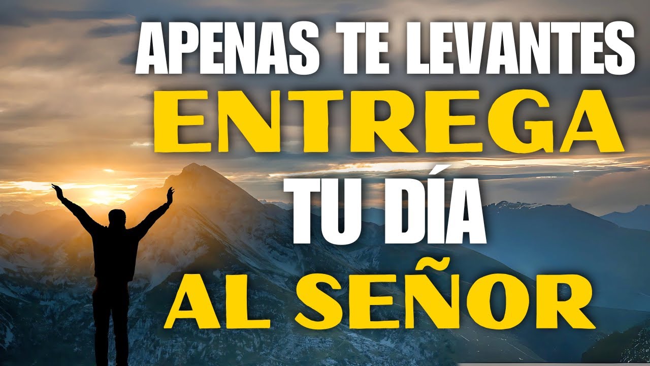 Entrega tu Mañana a DIOS con FE: Oracion Poderosa de la Mañana con Proteccion y Esperanza