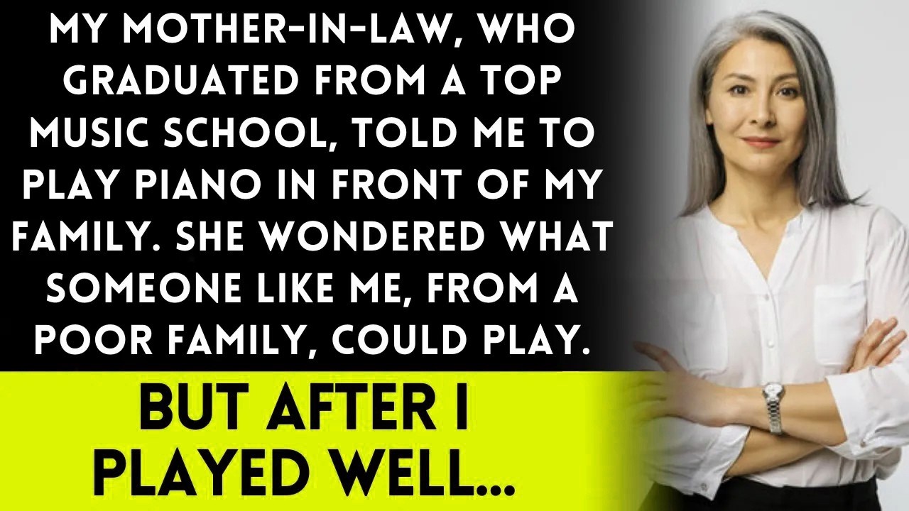 MIL, who went to a fancy music school,told me to play piano She asked, What can a girl like me