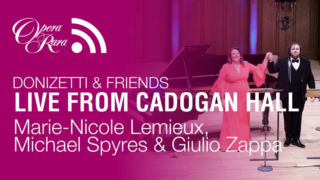 Live from Cadogan Hall: Marie-Nicole Lemieux, Michael Spyres & Giulio Zappa - Donizetti & Friends