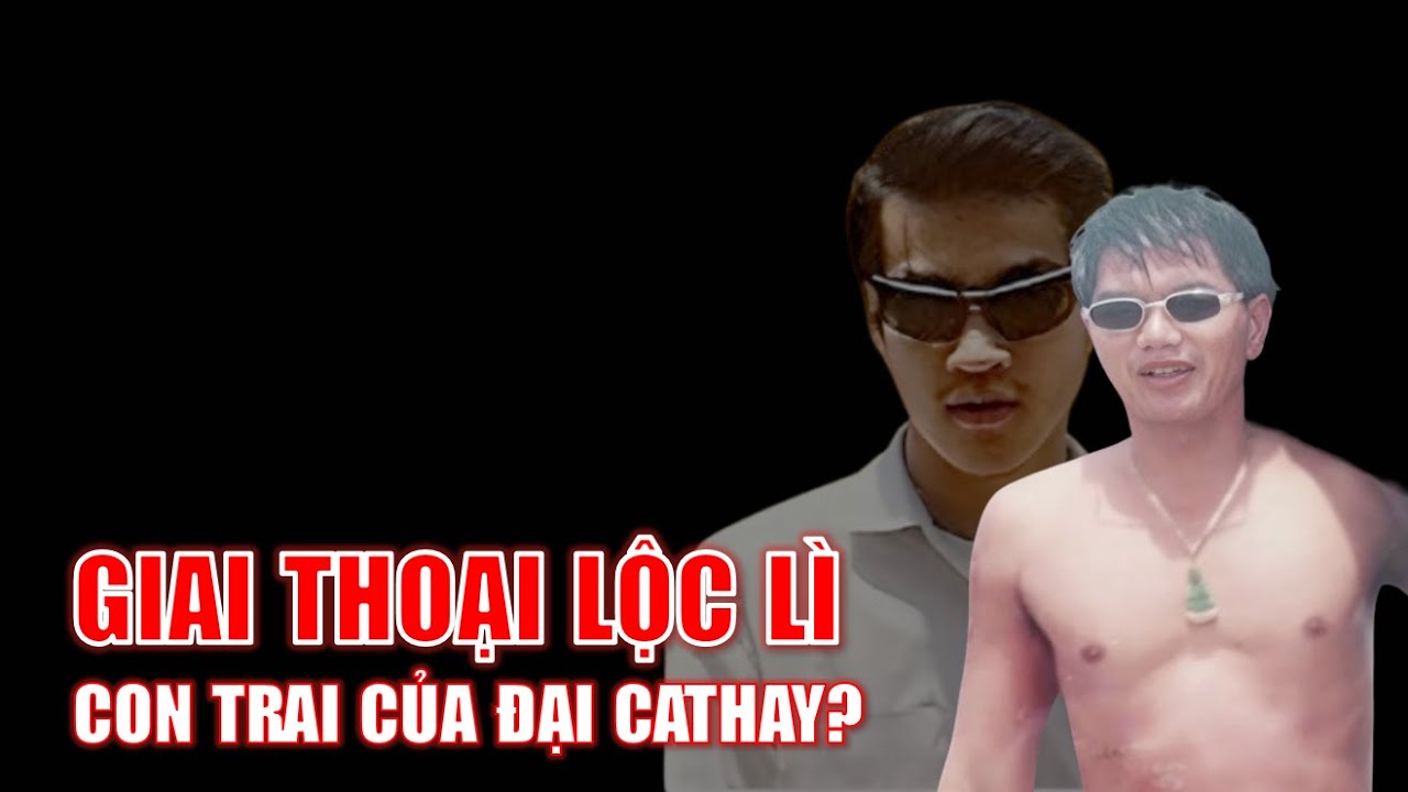 Giai thoại LỘC LÌ - Con trai của Đại Cathay?