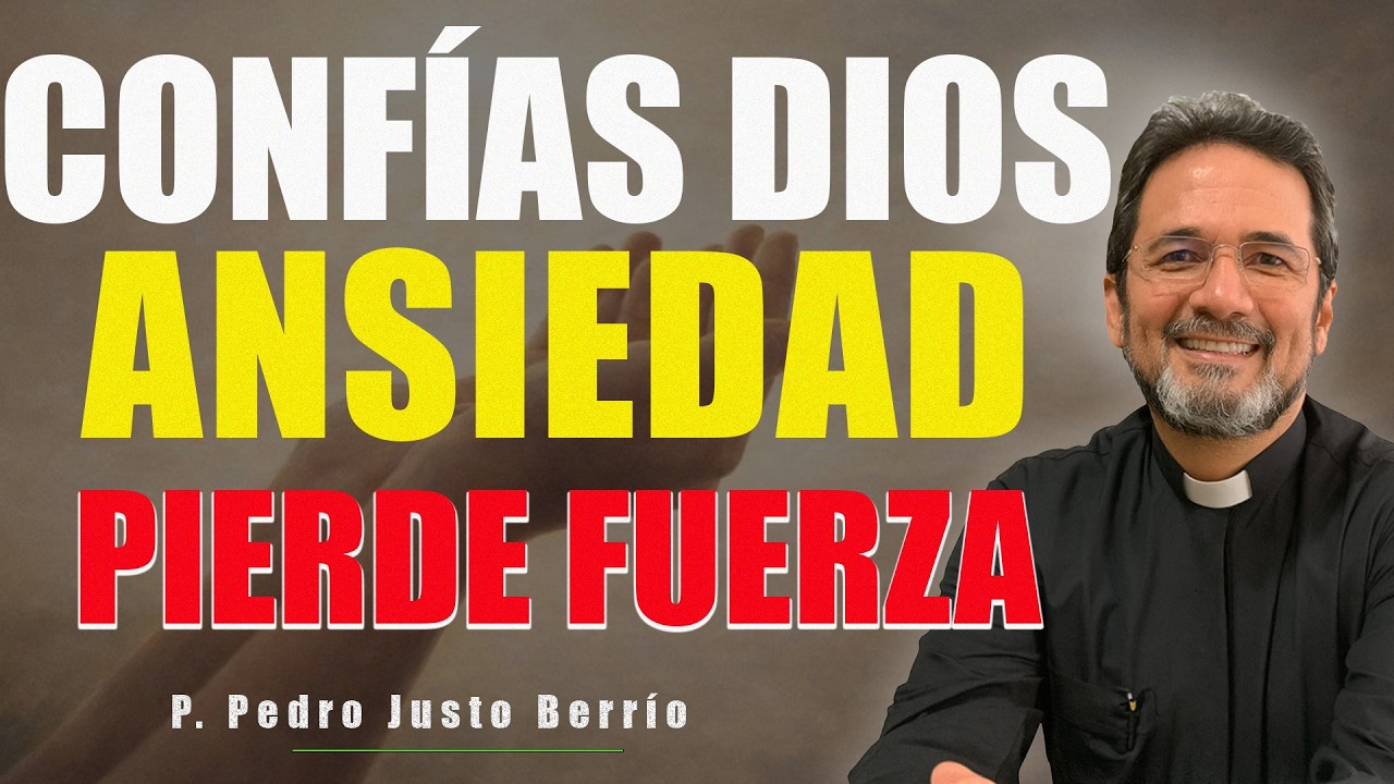 CUANDO CONFÍAS EN DIOS, LA ANSIEDAD PIERDE FUERZA | P. Pedro Justo Berrío