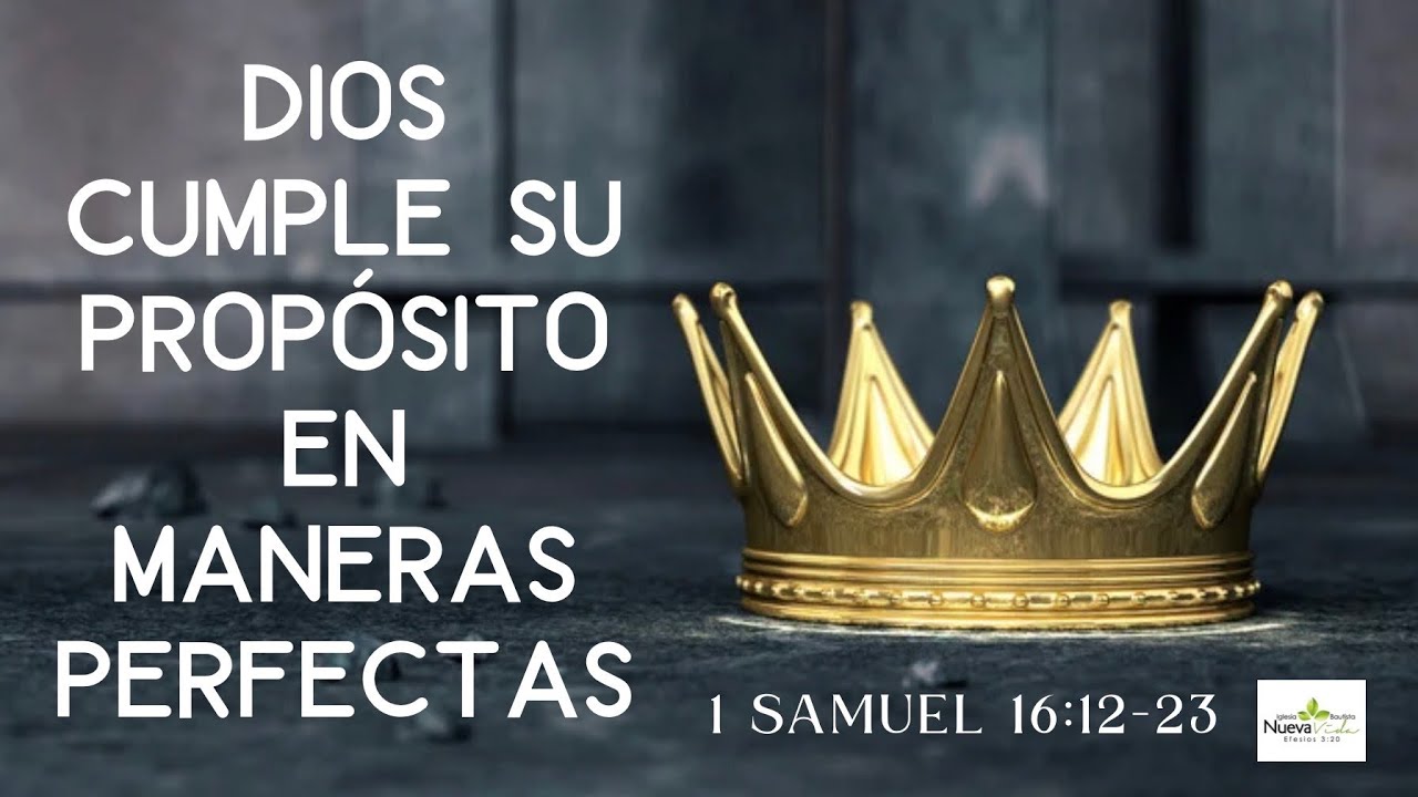 Dios Cumple su Propósito en Maneras Perfectas - 1 Samuel 16:12-23 - Pastor Luis Cuadrado 