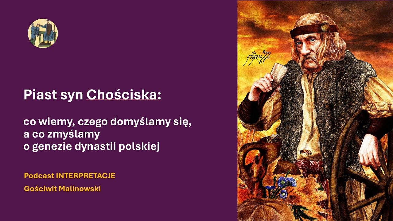 090 Piast syn Chościska: co wiemy, czego domyślamy się, a co zmyślamy o genezie dynastii polskiej