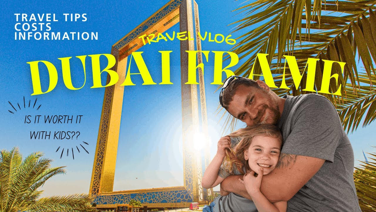 Посещение Dubai Frame | Советы для семейного отдыха, стоимость и чего ожидать