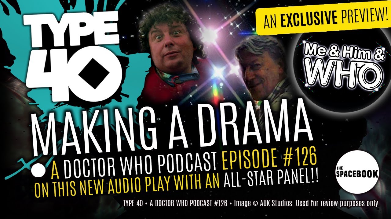 Type 40 &bull; A DOCTOR WHO Podcast: Making a Drama