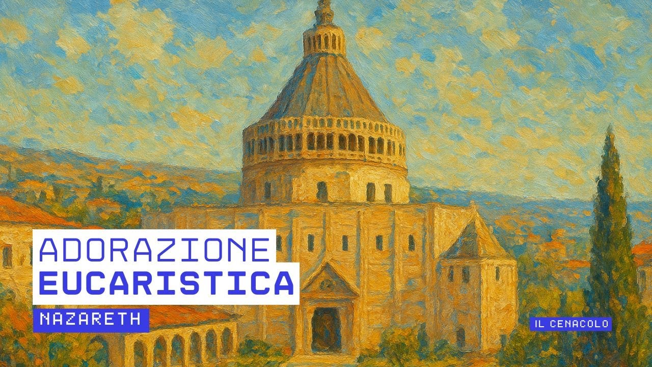 ore 21:45 - Adorazione Eucaristica - Basilica dell'Annunciazione - Nazareth - 26/02/2026