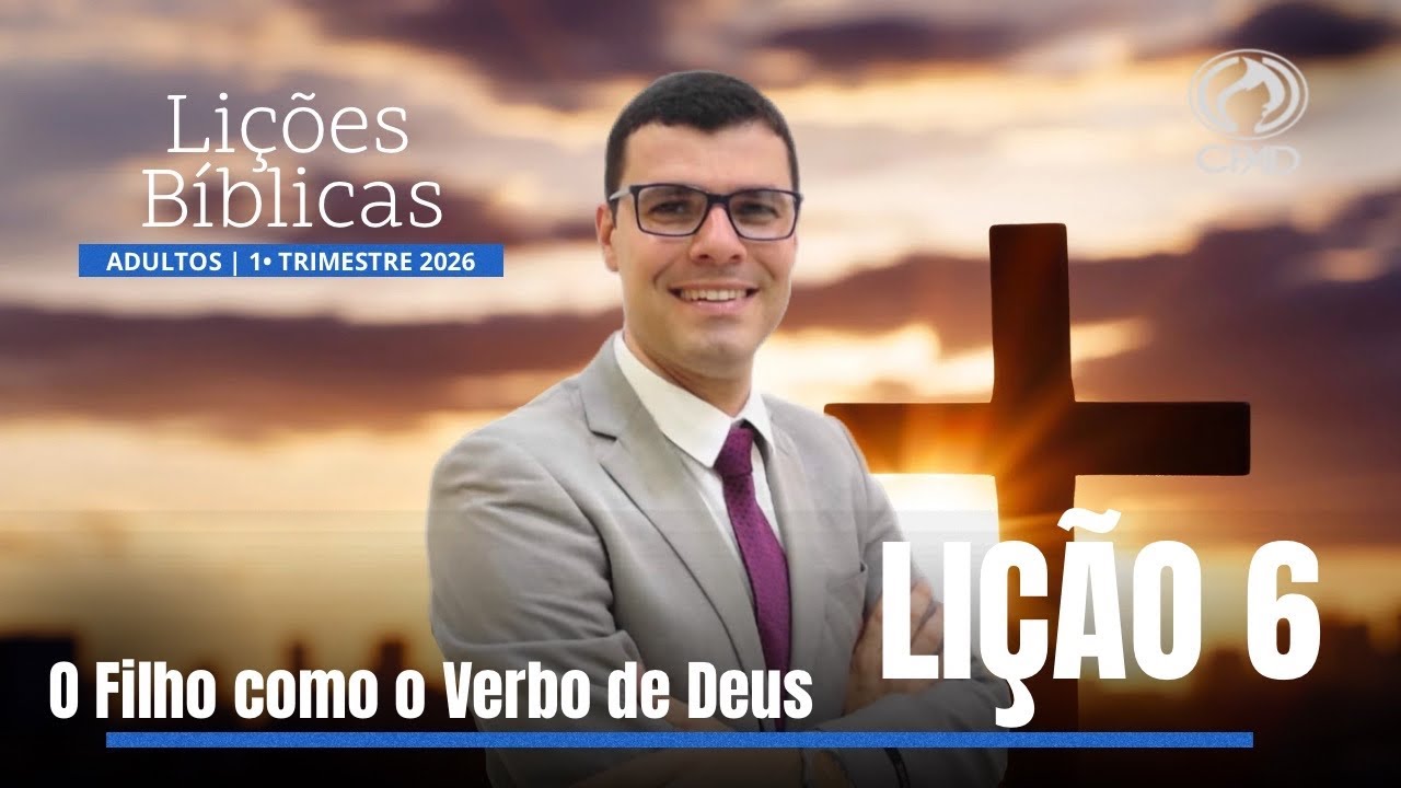 Lição 6 - Lições Bíblicas Adultos do 1° Trimestre de 2026 - CPAD. O FILHO COMO O VERBO DE DEUS