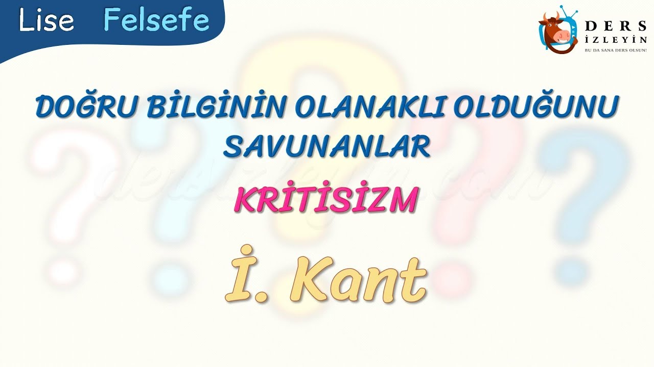KRİTİSİZM - DOĞRU BİLGİNİN OLANAKLI OLDUĞUNU SAVUNANLAR