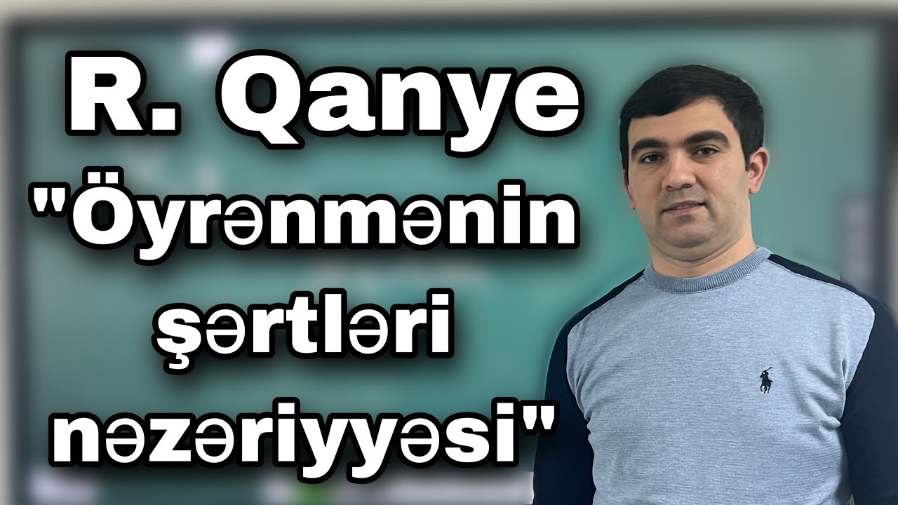 Kurikulum 2022  R.Qanye “Öyrənmənin şərtləri” nəzəriyyəsi (051-580-94-28)