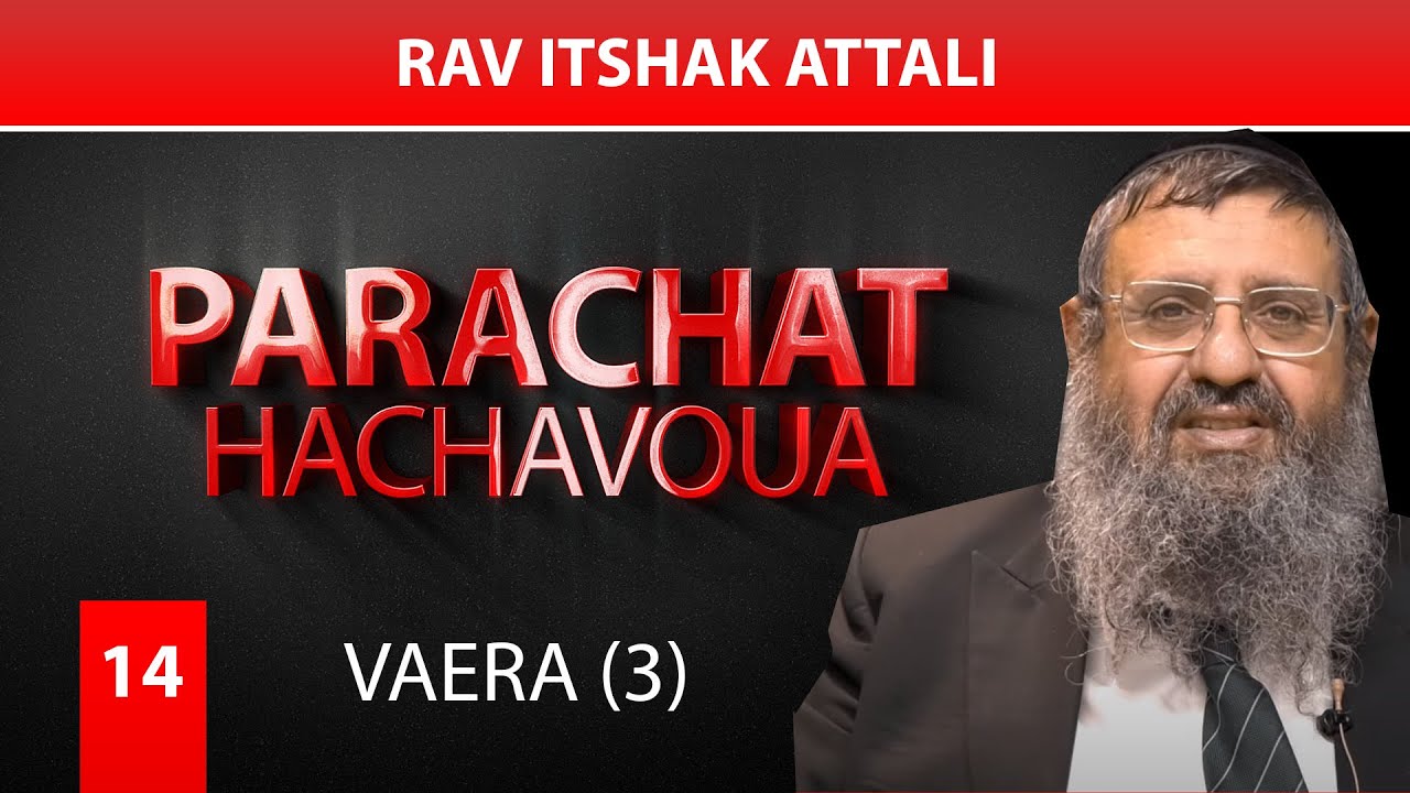 VAERA 14 - par Rav Itshak Attali (3eme)