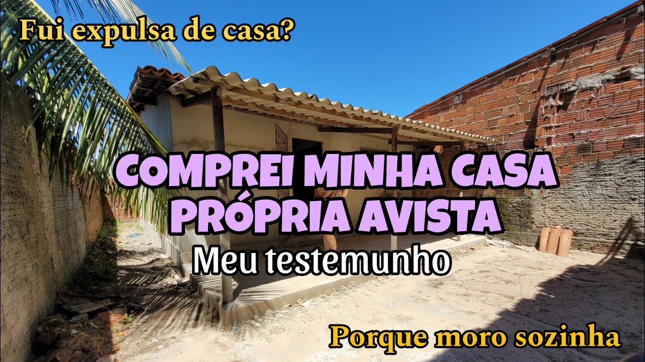 MEU TESTEMUNHO : COMPREI MINHA CASA PR&Oacute;PRIA &Aacute; VISTA 🏠 fui expulsa de casa? Morando sozinha