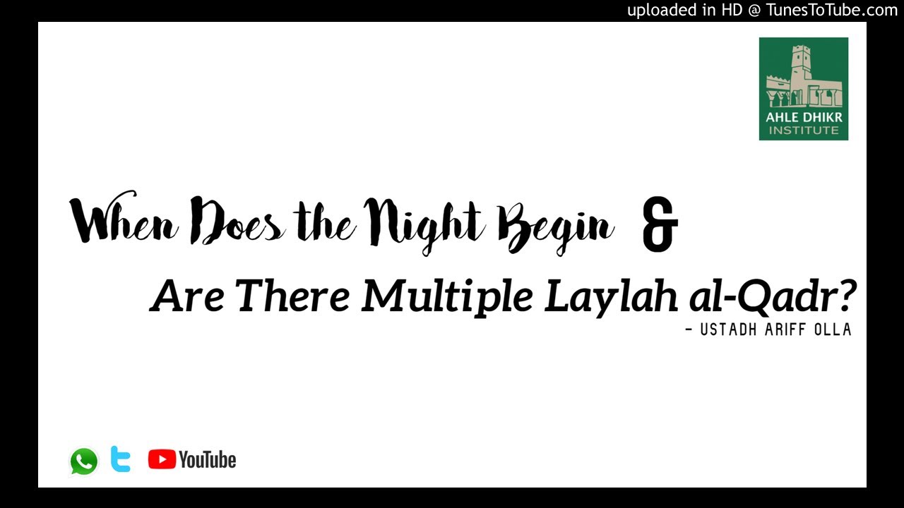 When Does the Night Begin and Are There Multiple Laylah al-Qadr? - Ustadh Ariff Olla