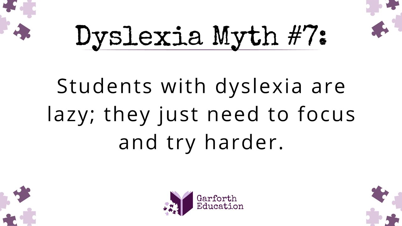 Dyslexia Myth: Students with dyslexia are lazy; they just need to focus and try harder.