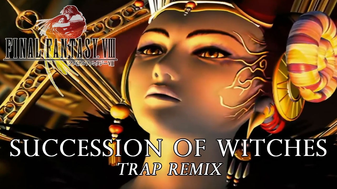Succession of Witches (Edea's Theme) Trap Remix - Final Fantasy VIII