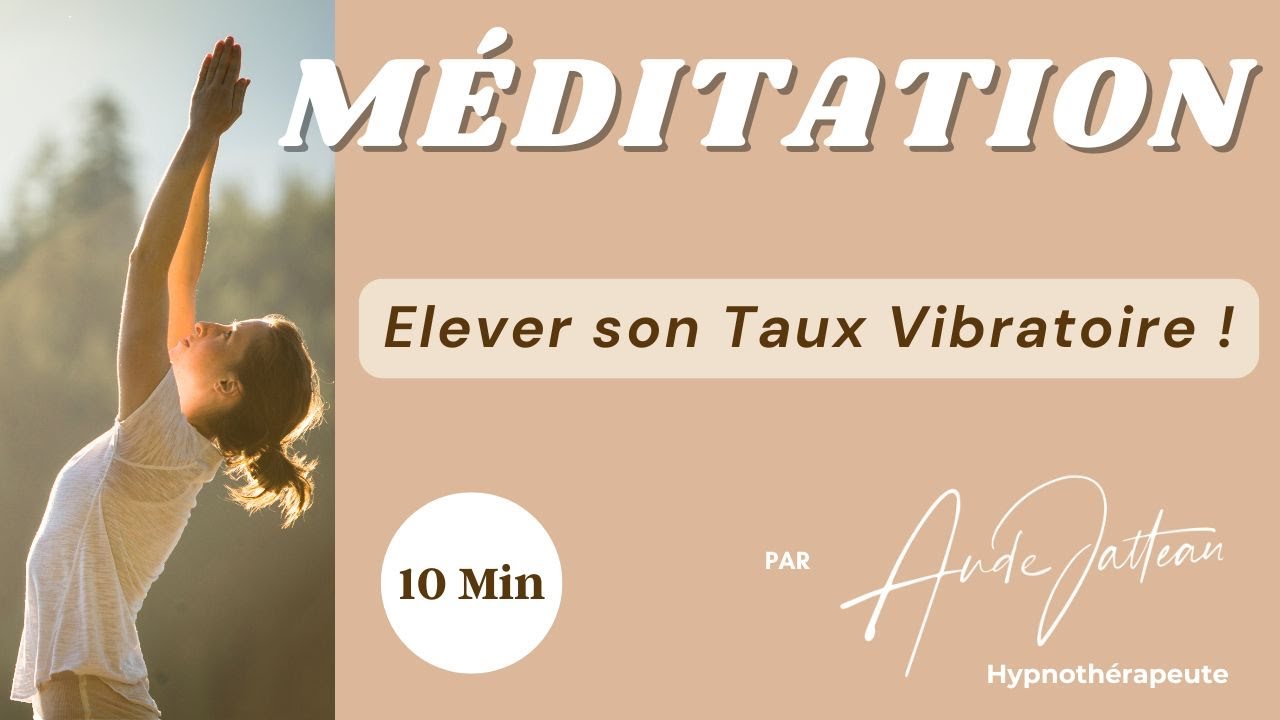 MÉDITATION Élever son taux vibratoire - 10 Min