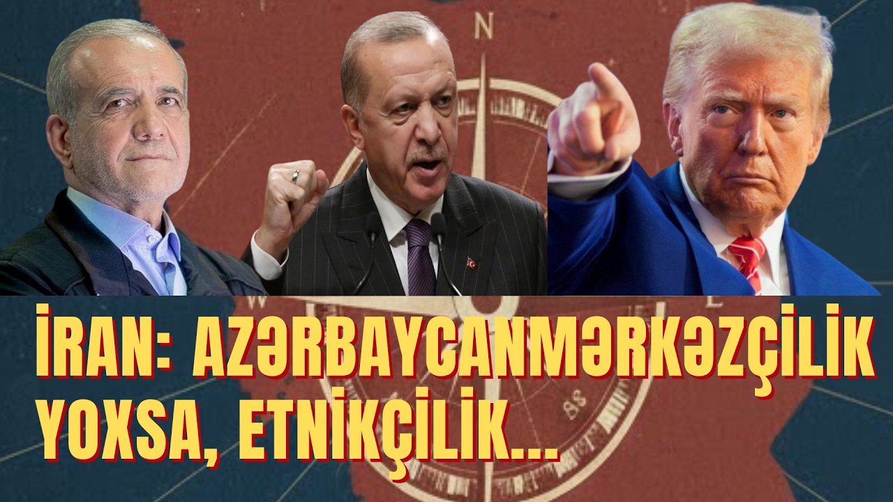 İRAN: AZƏRBAYCANMƏRKƏZÇİLİK YOXSA, ETNİKÇİLİK...