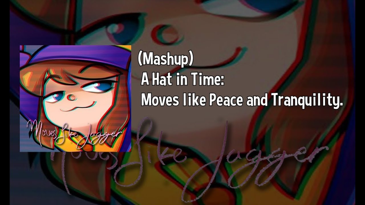 (Mashup) A Hat in Time: Moves like Peace and Tranquility.