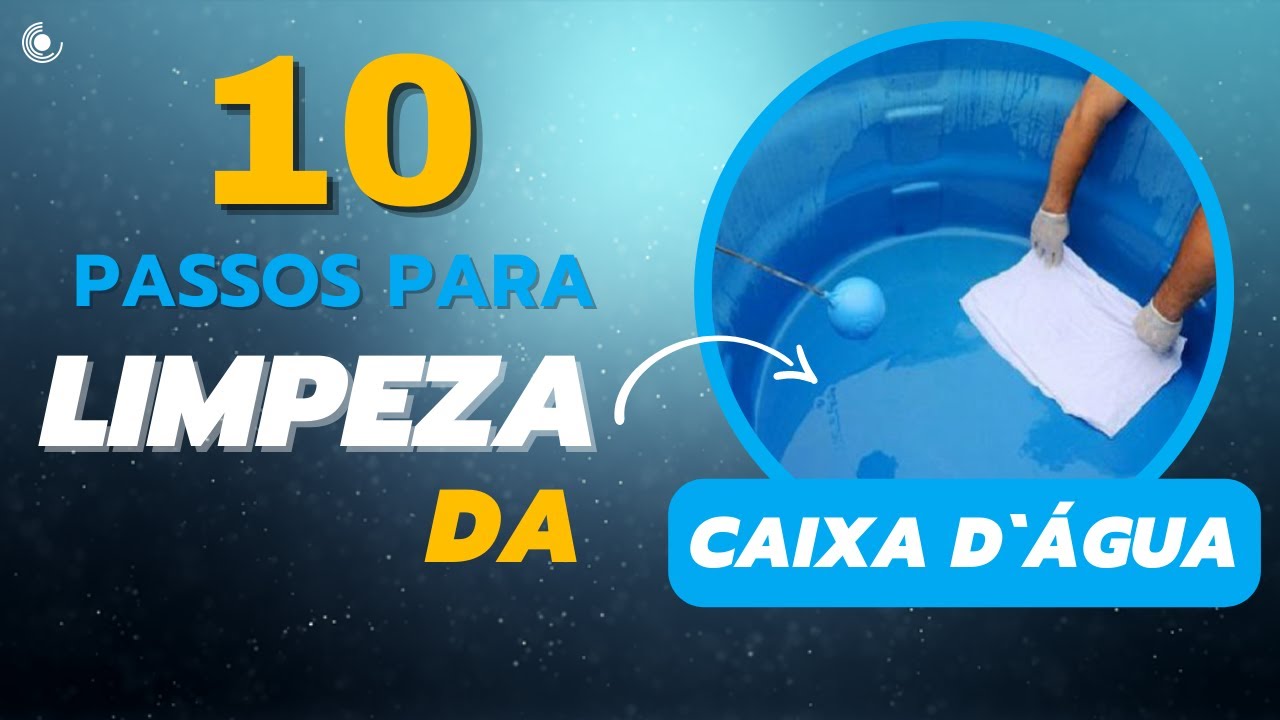 Como limpar a CAIXA D’ÁGUA | 10 passos para higienização da caixa d'água