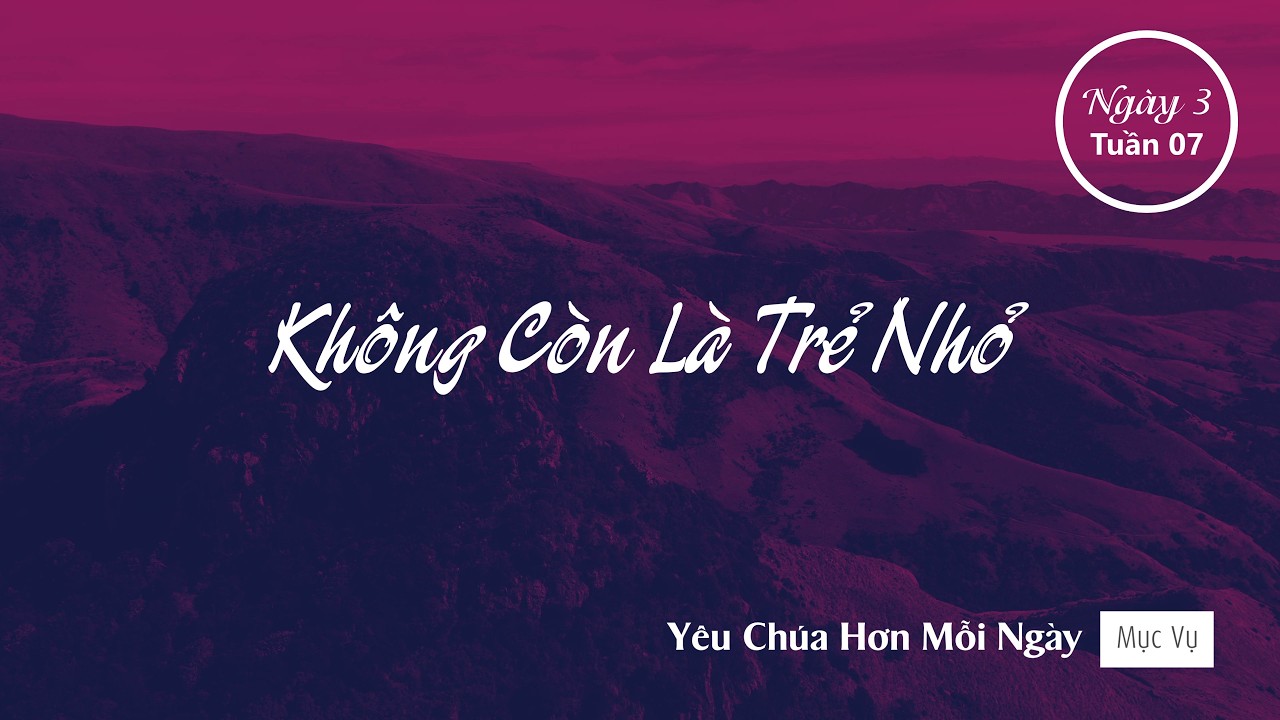 045 | Không Còn Là Trẻ Nhỏ | Yêu Chúa Hơn Mỗi Ngày