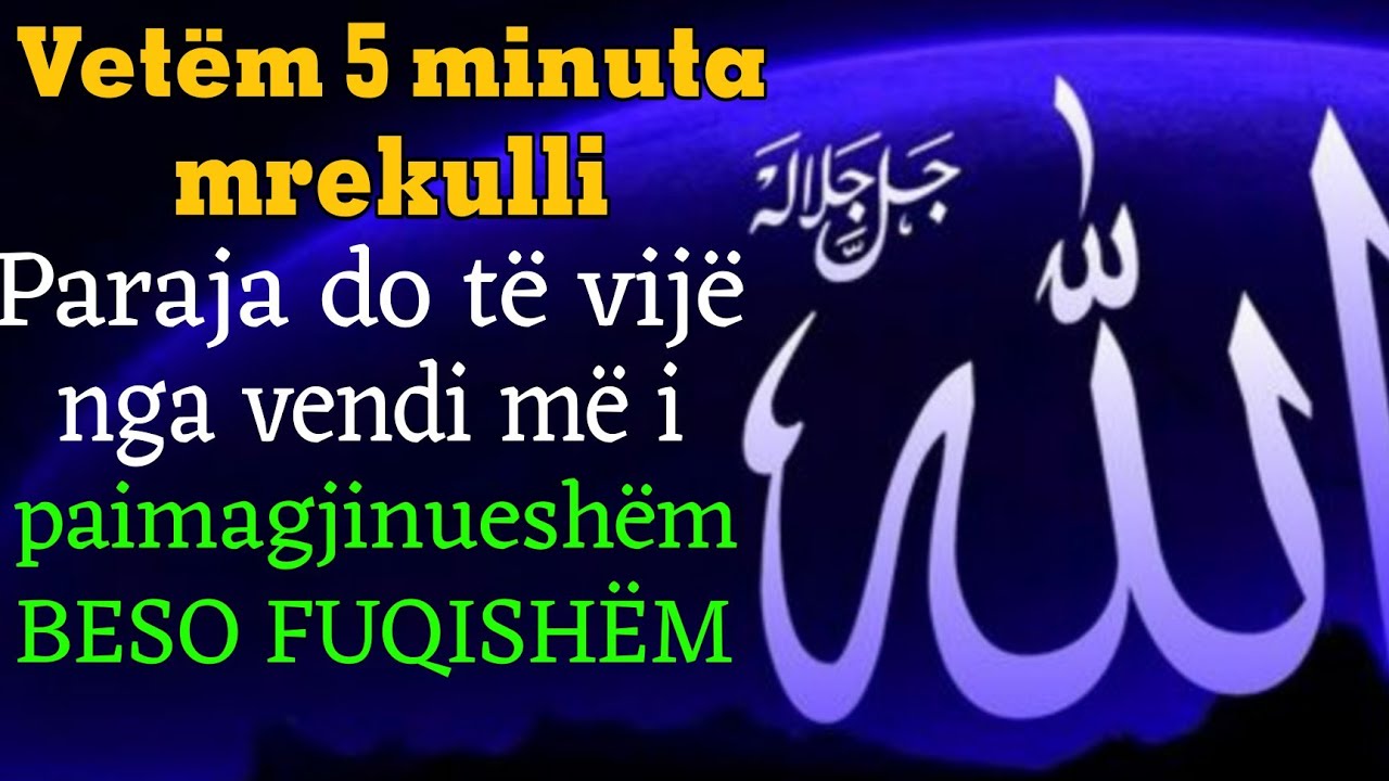Vetëm 5 minuta mrekulli!Paraja do të vijë nga vendi më i paimagjinueshëm!BESO FUQISHËM!”