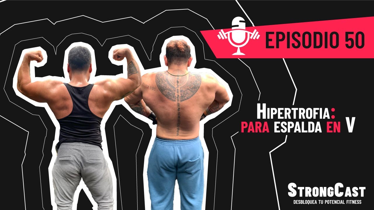 STRONGCAST | Episodio 50 | Hipertrofia: Para espalda en V