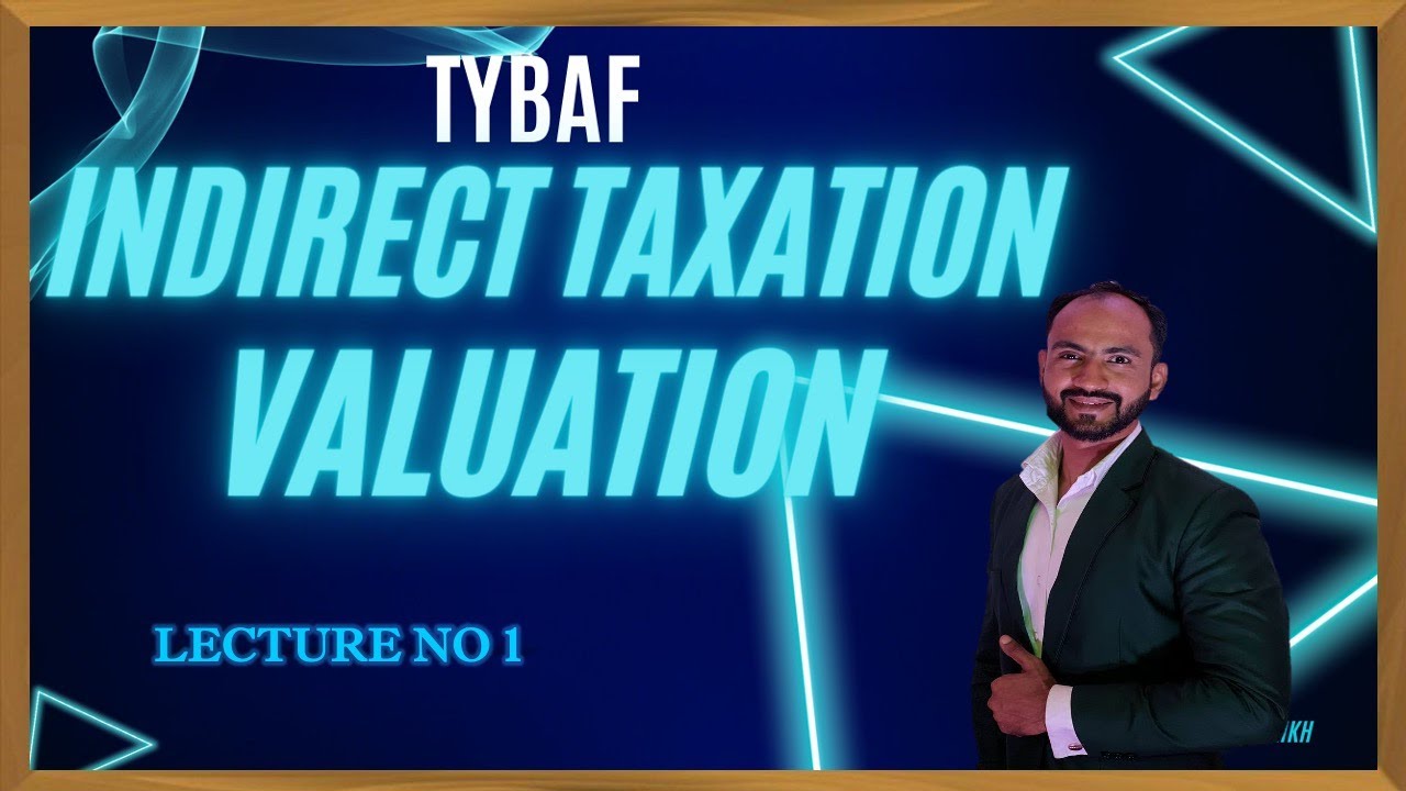 #1 TYBAF INDIRECT TAXATION  SEM 6| VALUATION | SIRAJ SHAIKH | MUMBAI UNIVERSITY |