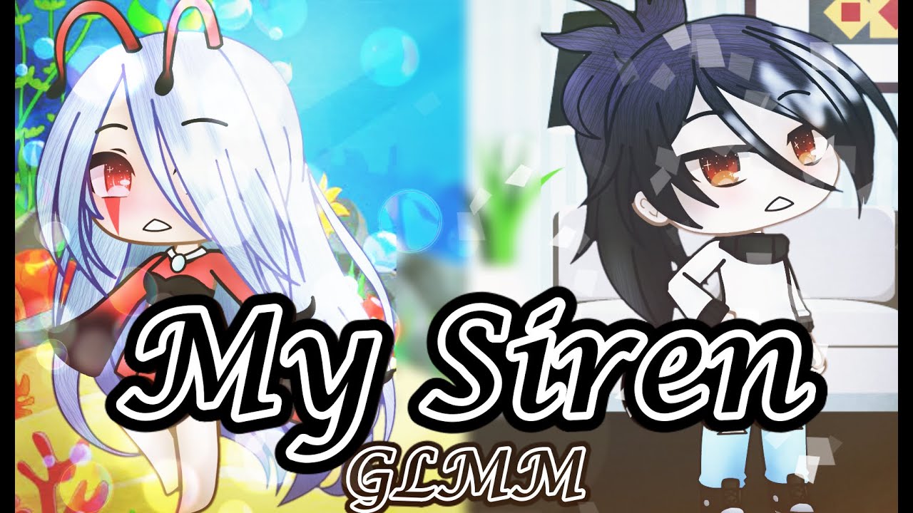 My Siren || GLMM || ~LGBT~
