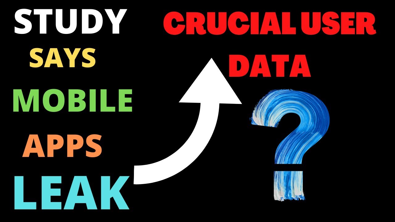 Mobile Apps Leak Crucial User Data ??