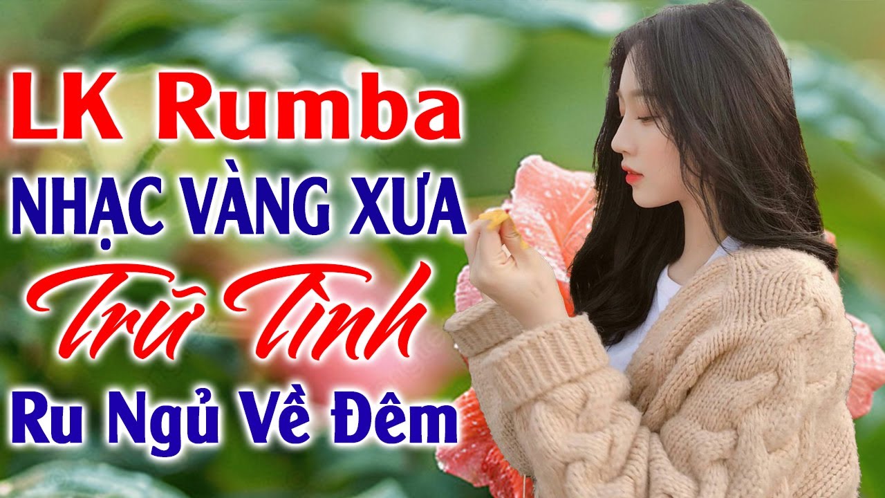 LK Rumba Nhạc Vàng Xưa Trữ Tình Êm Tai Ru Ngủ Về Đêm ✅ LK Nhạc Sống Rumba Hải Ngoại Vạn Người Mê