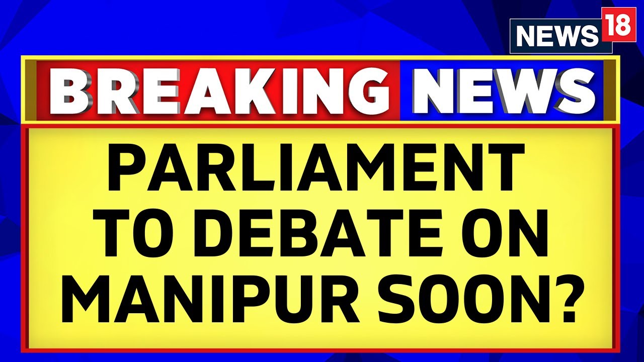 Manipur Video 2023 | Government Is Ready For Debate on Manipur Incident In Parliament | News18