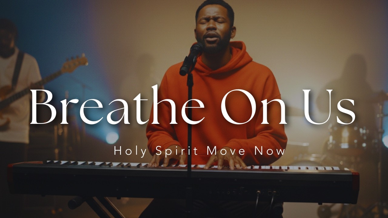 Breathe On Us | Powerful Holy Spirit Worship Experience | Revival Prayer & Fresh Fire Praise