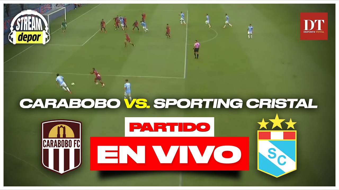 SPORTING CRISTAL vs CARABOBO - FASE 3 - Copa Libertadores EN VIVO | Stream Depor