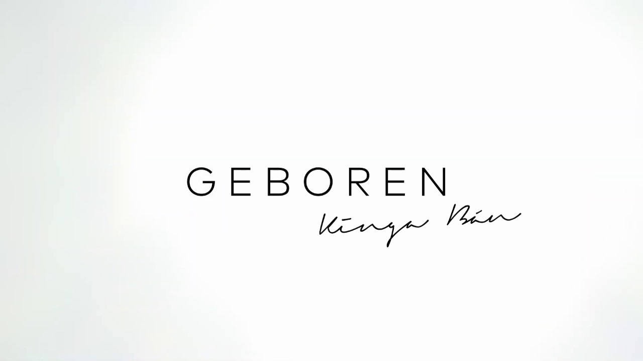 Kinga B&aacute;n // Geboren (Lyric video)