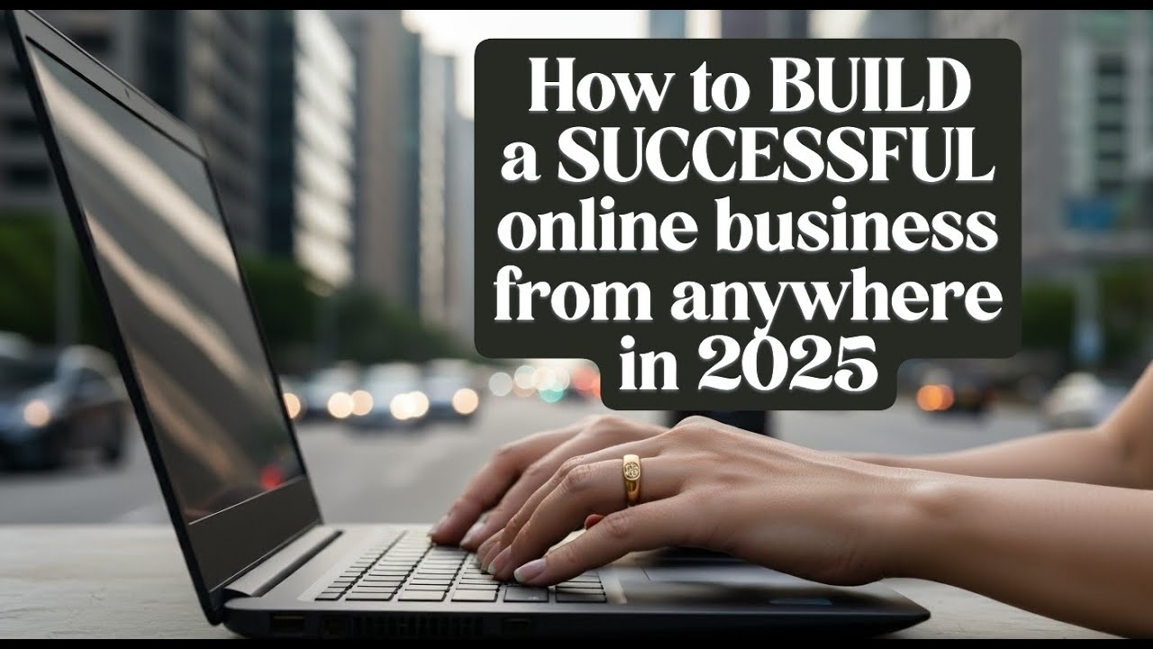 How to BUILD A SUCCESSFUL ONLINE BUSINESS from anywhere in 2025